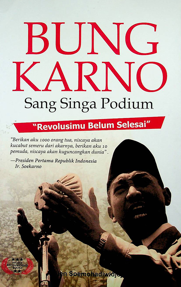 BUNG KARNO Sang Singa Podium Revolusimu Belum Selesai
